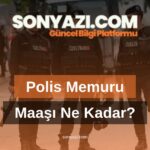 Polis Memuru Maaşı Ne Kadar?