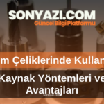 Takım Çeliklerinde Kullanılan Kaynak Yöntemleri ve Avantajları